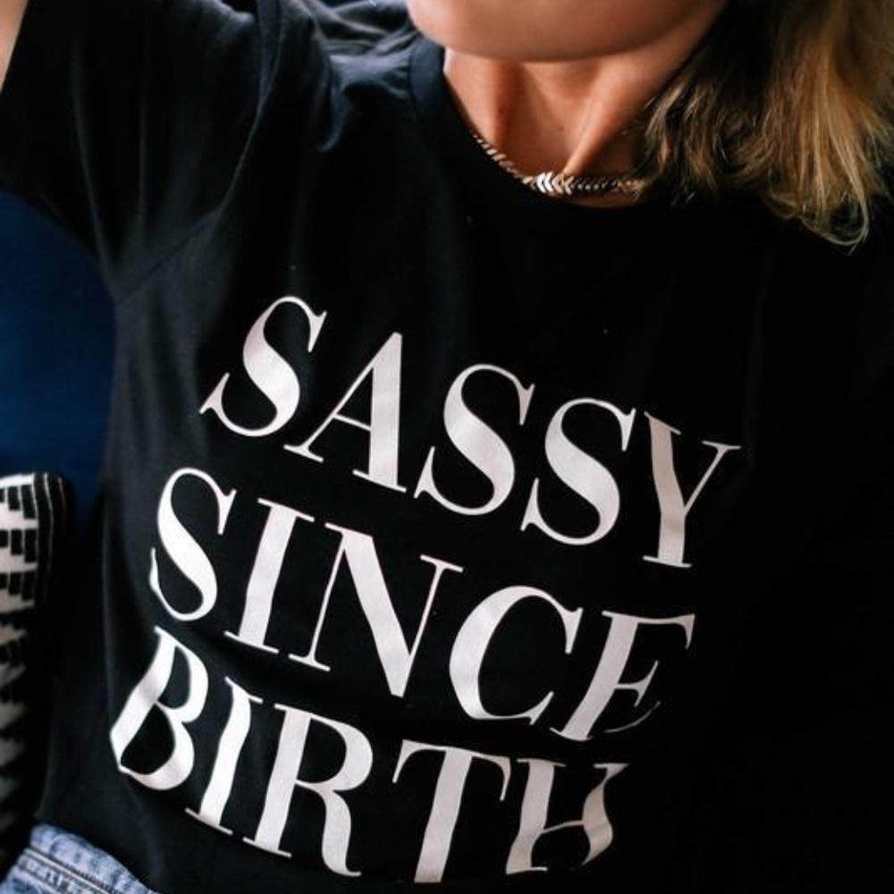 SASSY SINCE BIRTH